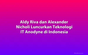 Aldy Riva dan Alexander Nicholi Luncurkan Teknologi IT Anodyne di Indonesia