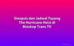 Sinopsis dan Jadwal Tayang The Hurricane Heist di Bioskop Trans TV