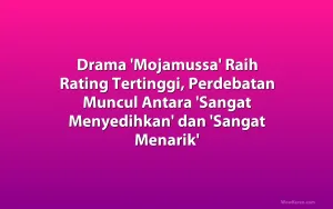 Drama 'Mojamussa' Raih Rating Tertinggi, Perdebatan Muncul Antara 'Sangat Menyedihkan' dan 'Sanga...