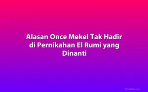 Alasan Once Mekel Tak Hadir di Pernikahan El Rumi yang Dinanti