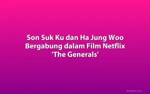 Son Suk Ku dan Ha Jung Woo Bergabung dalam Film Netflix 'The Generals'
