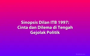 Sinopsis Dilan ITB 1997: Cinta dan Dilema di Tengah Gejolak Politik