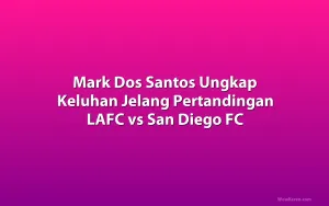 Mark Dos Santos Ungkap Keluhan Jelang Pertandingan LAFC vs San Diego FC