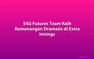 SSG Futures Team Raih Kemenangan Dramatis di Extra Innings
