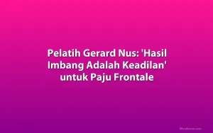 Pelatih Gerard Nus: 'Hasil Imbang Adalah Keadilan' untuk Paju Frontale