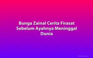 Bunga Zainal Cerita Firasat Sebelum Ayahnya Meninggal Dunia