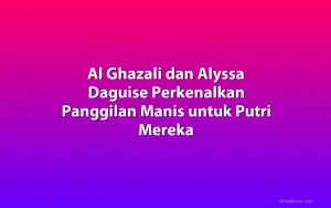 Al Ghazali dan Alyssa Daguise Perkenalkan Panggilan Manis untuk Putri Mereka