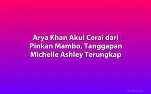 Arya Khan Akui Cerai dari Pinkan Mambo, Tanggapan Michelle Ashley Terungkap