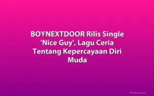 BOYNEXTDOOR Rilis Single 'Nice Guy', Lagu Ceria Tentang Kepercayaan Diri Muda