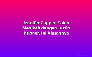 Jennifer Coppen Yakin Menikah dengan Justin Hubner, Ini Alasannya