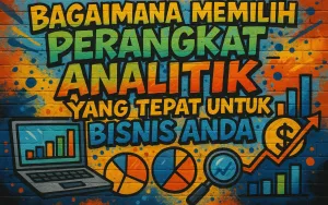 Bagaimana Memilih Perangkat Analitik Media yang Tepat untuk Bisnis Anda