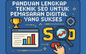 Panduan Lengkap Teknik SEO untuk Pemasaran Digital yang Sukses