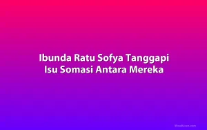 Ibunda Ratu Sofya Tanggapi Isu Somasi Antara Mereka
