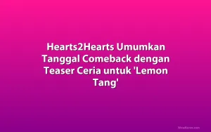Hearts2Hearts Umumkan Tanggal Comeback dengan Teaser Ceria untuk 'Lemon Tang'