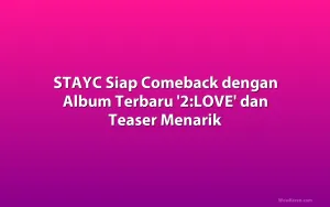 STAYC Siap Comeback dengan Album Terbaru '2:LOVE' dan Teaser Menarik