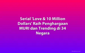 Serial 'Love & 10 Million Dollars' Raih Penghargaan MURI dan Trending di 34 Negara