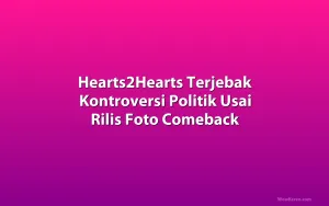 Hearts2Hearts Terjebak Kontroversi Politik Usai Rilis Foto Comeback