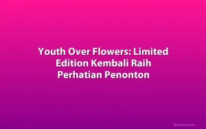 Youth Over Flowers: Limited Edition Kembali Raih Perhatian Penonton