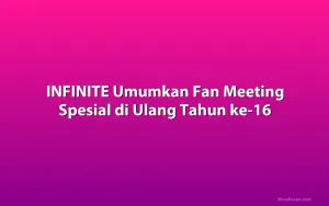 INFINITE Umumkan Fan Meeting Spesial di Ulang Tahun ke-16