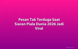 Pesan Tak Terduga Saat Siaran Piala Dunia 2026 Jadi Viral