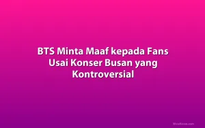 BTS Minta Maaf kepada Fans Usai Konser Busan yang Kontroversial