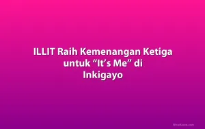 ILLIT Raih Kemenangan Ketiga untuk “It’s Me” di Inkigayo