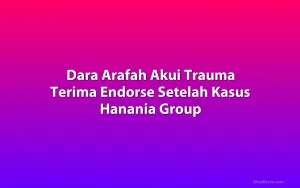 Dara Arafah Akui Trauma Terima Endorse Setelah Kasus Hanania Group