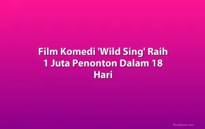 Film Komedi 'Wild Sing' Raih 1 Juta Penonton Dalam 18 Hari