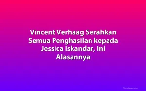 Vincent Verhaag Serahkan Semua Penghasilan kepada Jessica Iskandar, Ini Alasannya