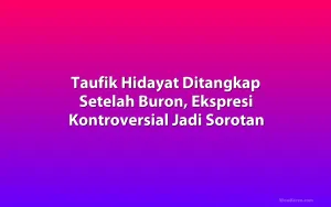 Taufik Hidayat Ditangkap Setelah Buron, Ekspresi Kontroversial Jadi Sorotan