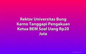 Rektor Universitas Bung Karno Tanggapi Pengakuan Ketua BEM Soal Uang Rp20 Juta