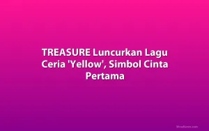 TREASURE Luncurkan Lagu Ceria 'Yellow', Simbol Cinta Pertama