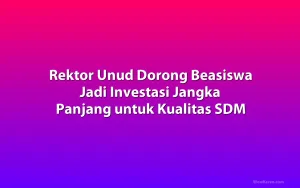 Rektor Unud Dorong Beasiswa Jadi Investasi Jangka Panjang untuk Kualitas SDM