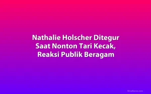 Nathalie Holscher Ditegur Saat Nonton Tari Kecak, Reaksi Publik Beragam