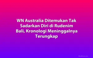 WN Australia Ditemukan Tak Sadarkan Diri di Rudenim Bali, Kronologi Meninggalnya Terungkap