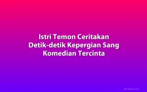 Istri Temon Ceritakan Detik-detik Kepergian Sang Komedian Tercinta
