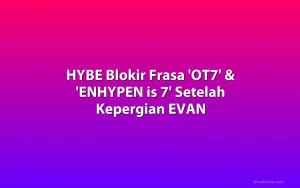 HYBE Blokir Frasa 'OT7' & 'ENHYPEN is 7' Setelah Kepergian EVAN