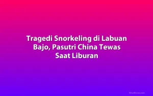 Tragedi Snorkeling di Labuan Bajo, Pasutri China Tewas Saat Liburan