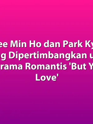 Lee Min Ho dan Park Kyu Young Dipertimbangkan untuk K-Drama Romantis 'But Your Love'