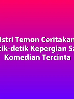 Istri Temon Ceritakan Detik-detik Kepergian Sang Komedian Tercinta
