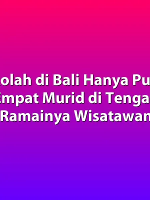 Sekolah di Bali Hanya Punya Empat Murid di Tengah Ramainya Wisatawan