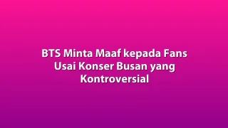 BTS Minta Maaf kepada Fans Usai Konser Busan yang Kontroversial