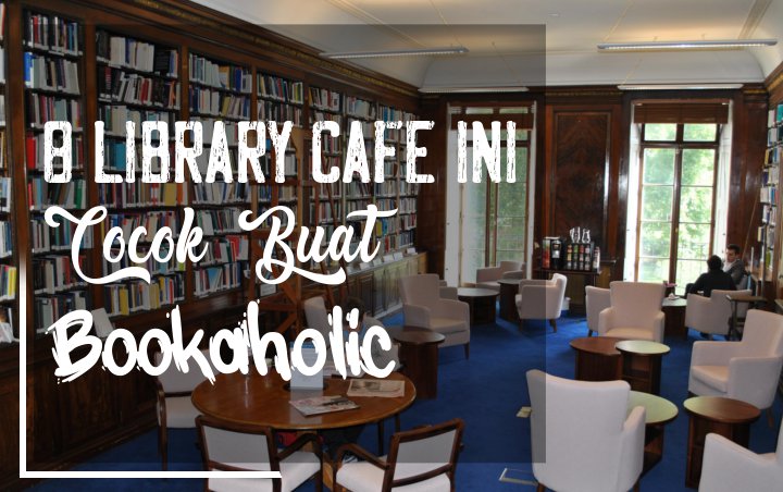 Nikmati Asyiknya Ngopi Sambil Baca Buku di 8 Library Cafe Ini, Cocok Banget Buat Bookaholic!