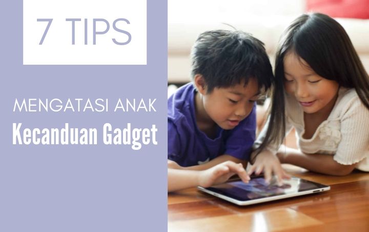 Anak Kecanduan Gadget? Tetap Tenang dan Jangan Panik, Lakukan 7 Tips Ini Untuk Mengatasinya