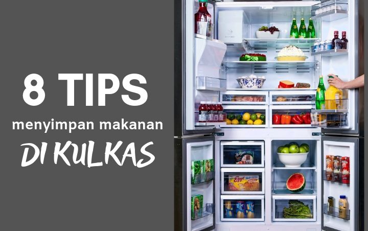 Lakukan 8 Tips Ini Untuk Menyimpan Makanan di Kulkas Biar Tetap Berkualitas dan Tahan Lama