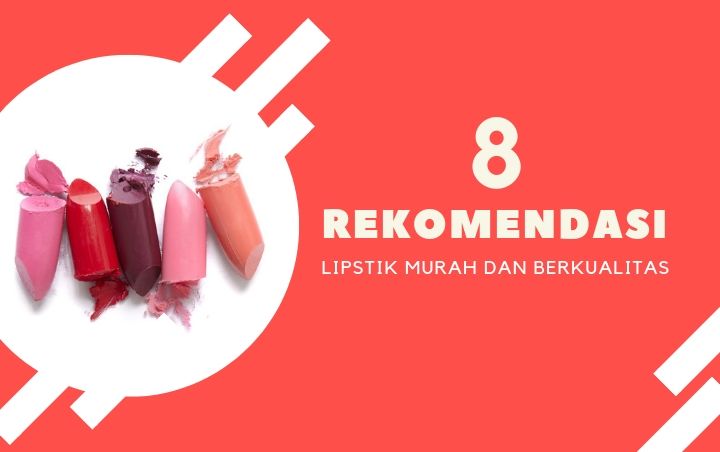 Murah Tapi Tak Murahan, Ini 8 Lipstik Berkualitas yang Dijual dengan Harga Terjangkau