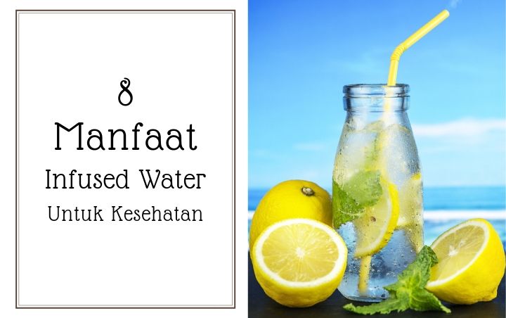 Ini 8 Khasiat Penting Infused Water, Segar dan Menyehatkan!