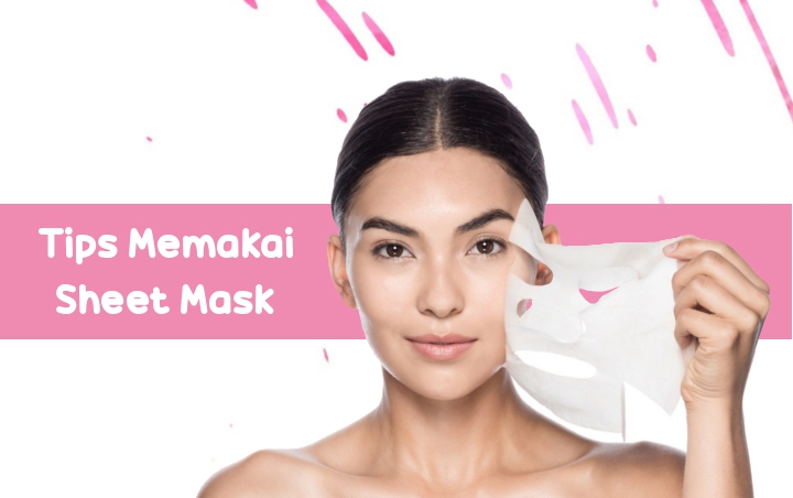 Simak 8 Tips Ini Untuk Menggunakan Sheet Mask Dengan Benar Biar Hasilnya Lebih Maksimal Simak 8 Tips Ini Untuk Menggunakan Sheet Mask Dengan Benar Biar Hasilnya Lebih Maksimal