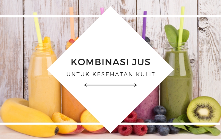 Enak Dan Simpel, 7 Kombinasi Jus Ini Bakal Bikin Kulit Kalian Sehat Dan Kinclong Bercahaya!