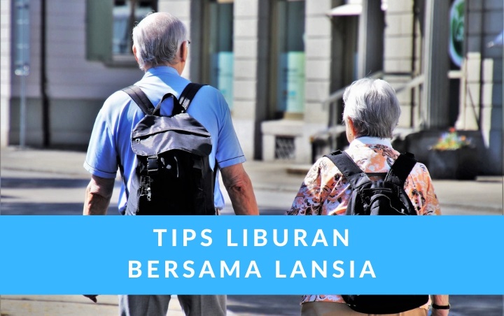 Tak Perlu Khawatir Bakal Repot, Ikuti 8 Tips Ini Biar Liburanmu dengan Lansia Berjalan Seru